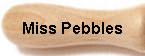 Miss Pebbles